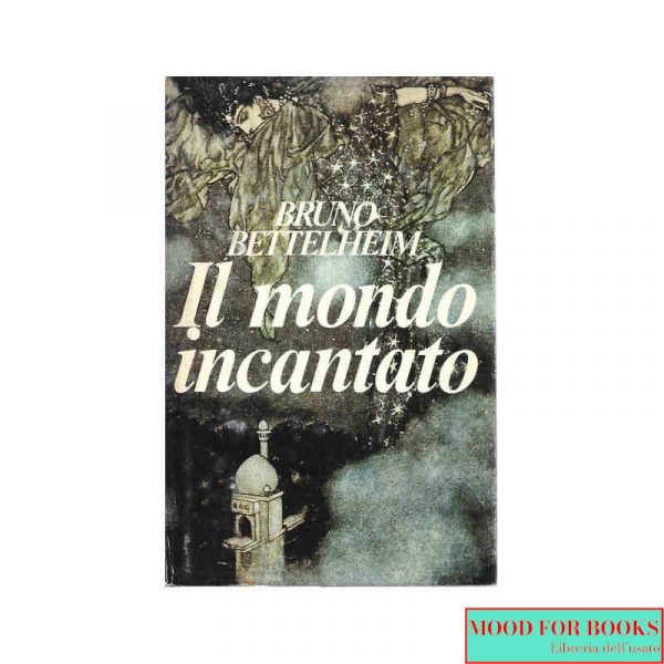Il mondo incantato. Uso, importanza e significati psicoanalitici delle fiabe*