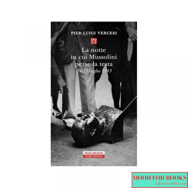 La notte in cui Mussolini perse la testa. 24-25 luglio 1943