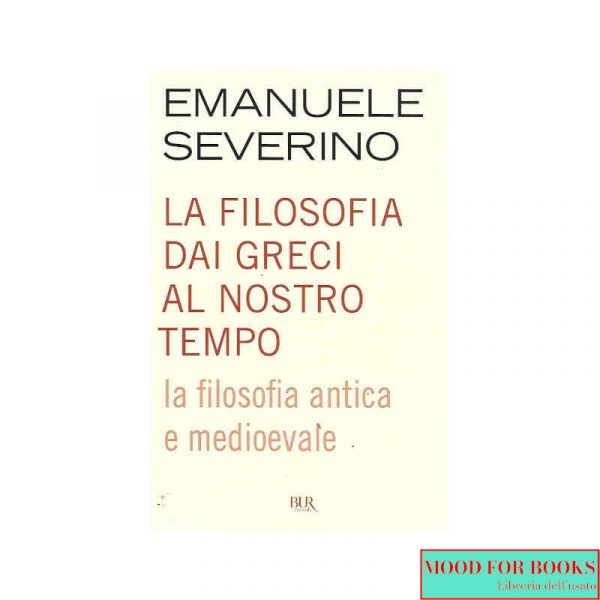 La filosofia dai Greci al nostro tempo. La filosofia antica e medioevale