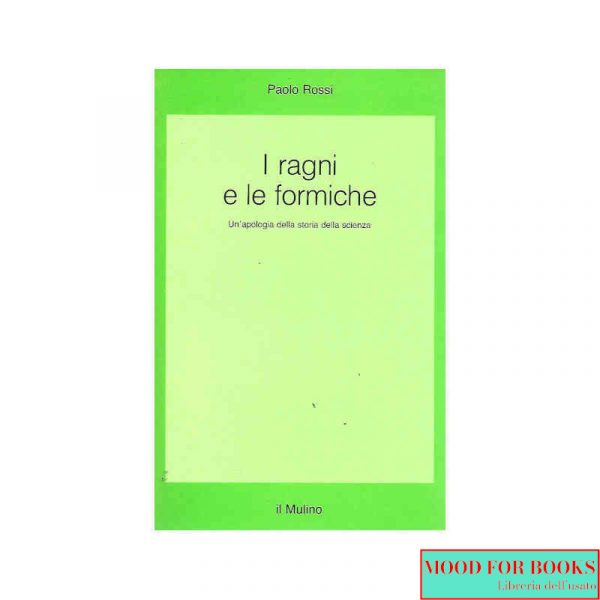 I ragni e le formiche. Un'apologia della storia della scienza*