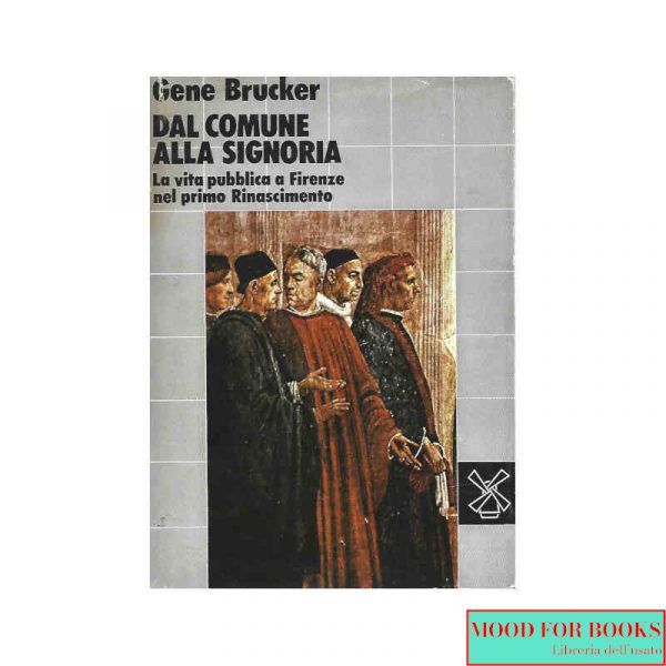 Dal Comune alla Signoria. La vita pubblica a Firenze nel primo Rinascimento*