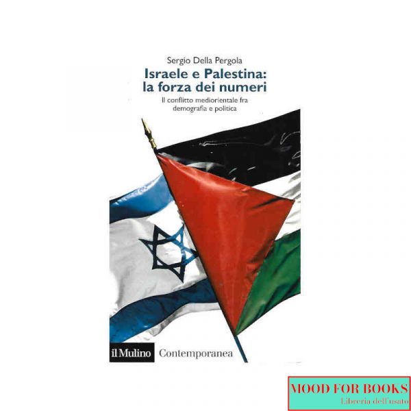 Israele e Palestina: la forza dei numeri. Il conflitto mediorientale fra demografia e politica
