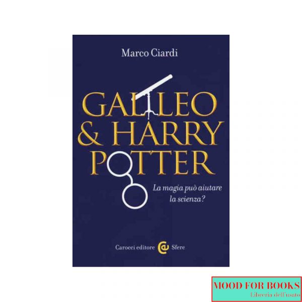 Galileo & Harry Potter. La magia può aiutare la scienza?*