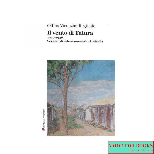 Il vento di Tatura 1940-1946. Sei anni di internamento in Australia*