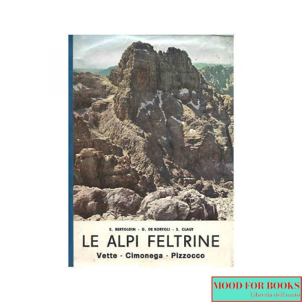 Le Alpi feltrine. Vette - Cimonega - Pizzocco*
