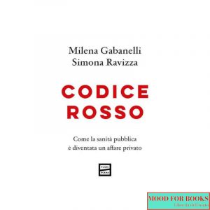 Codice rosso. Come la sanità pubblica è diventata un affare privato*