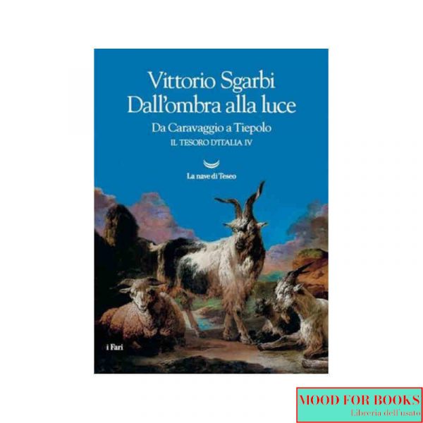 Dall'ombra alla luce. Da Caravaggio a Tiepolo. Il tesoro d'Italia. Vol. 4