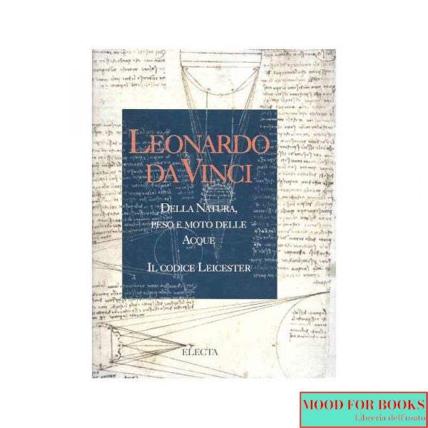 Leonardo da Vinci. Della natura, peso e moto delle acque. Il codice Leicester