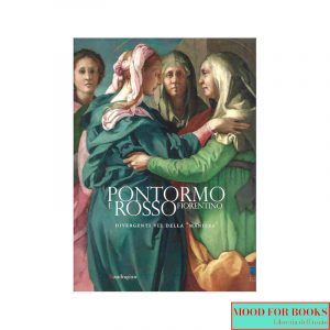 Pontormo e Rosso Fiorentino. Divergenti vie della maniera