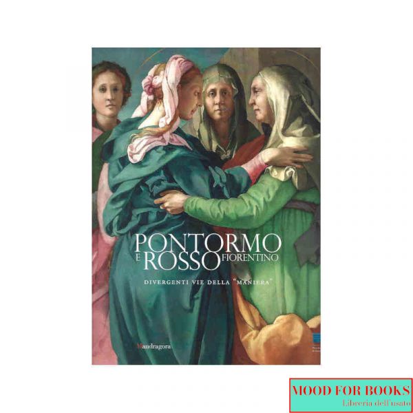 Pontormo e Rosso Fiorentino. Divergenti vie della maniera