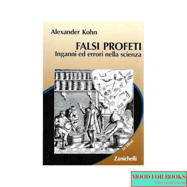 Falsi profeti. Inganni ed errori nella scienza