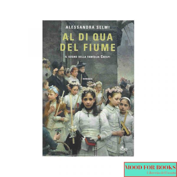 Al di qua del fiume. Il sogno della famiglia Crespi