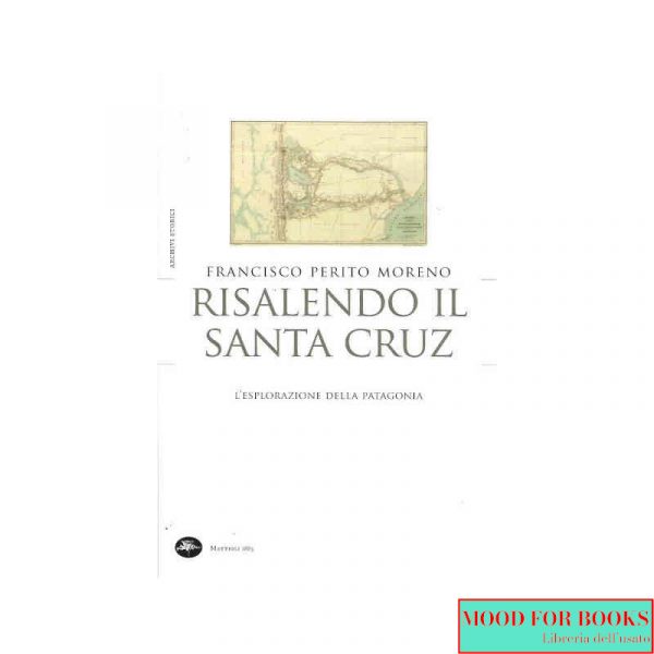 Risalendo il Santa Cruz. L'esplorazione della Patagonia