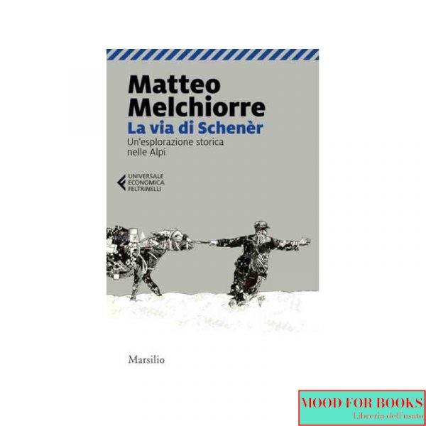 La via di Schenèr. Un'esplorazione storica nelle Alpi