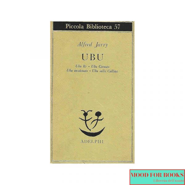Ubu. Ubu re-Ubu cornuto-Ubu incatenato-Ubu sulla collina