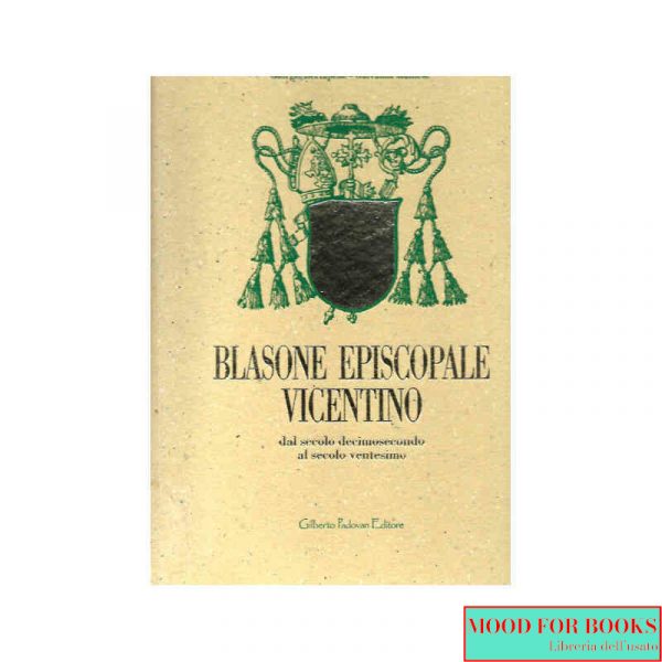Blasone episcopale vicentino dal secolo decimosecondo al secolo ventesimo*