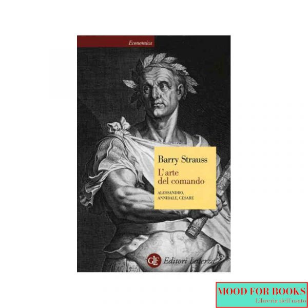 L'arte del comando. Alessandro, Annibale, Cesare