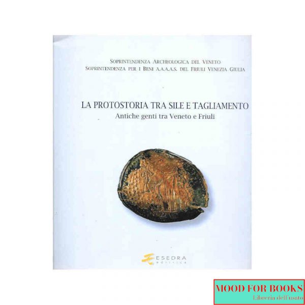 La protostoria tra Sile e Tagliamento. Antiche genti tra Veneto e Friuli*