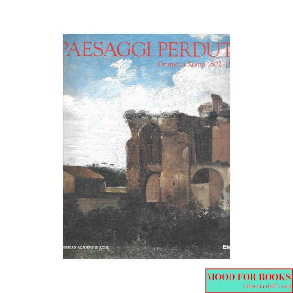 Paesaggi perduti. Francois-Marius Granet a Roma*