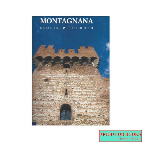 Montagnana. Storia e incanto*