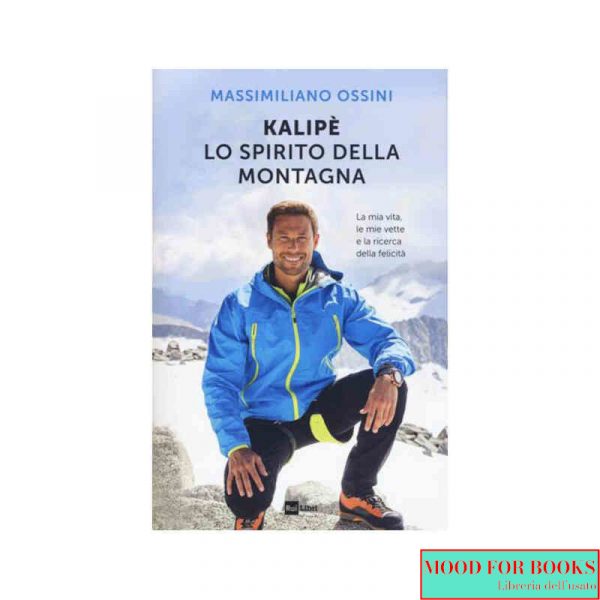 Kalipè. Lo spirito della montagna. La mia vita, le mie vette e la ricerca della felicità