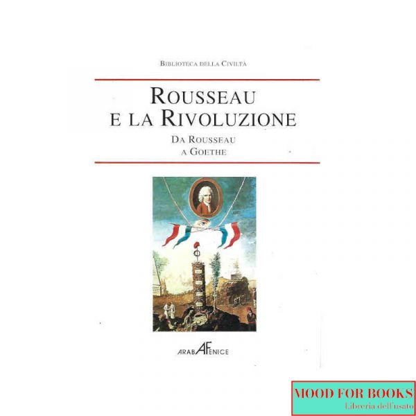 Rousseau e la Rivoluzione. Da Rousseau a Goethe