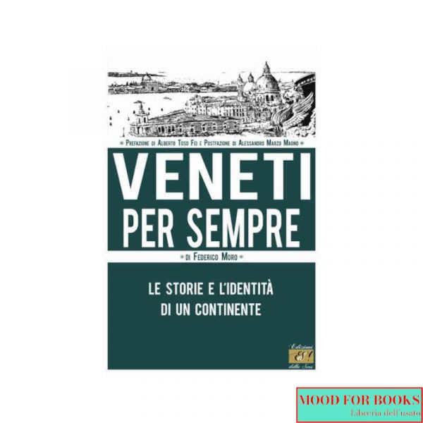 Veneti per sempre. Le storie e l'identità di un continente
