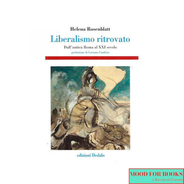 Liberalismo ritrovato. Dall'antica Roma al XXI secolo