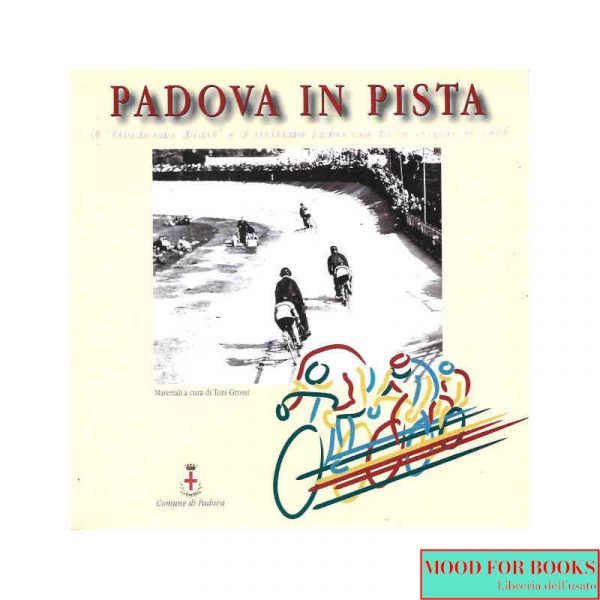 Padova in pista. Il Velodromo Monti e il ciclismo padovano dalle origini al 1998*
