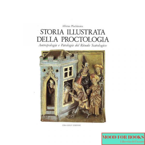 Storia illustrata della proctologia. Antropologia e patologia del rituale scatologico*