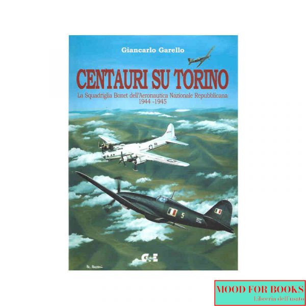 Centauri su Torino. La squadriglia Bonet dell'aeronautica...*