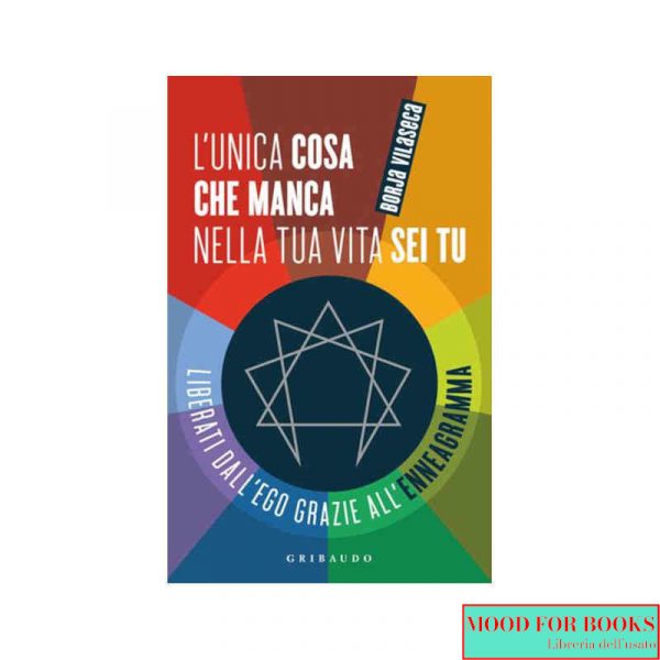 L'unica cosa che manca nella tua vita sei tu. Liberati dall'ego grazie all'enneagramma
