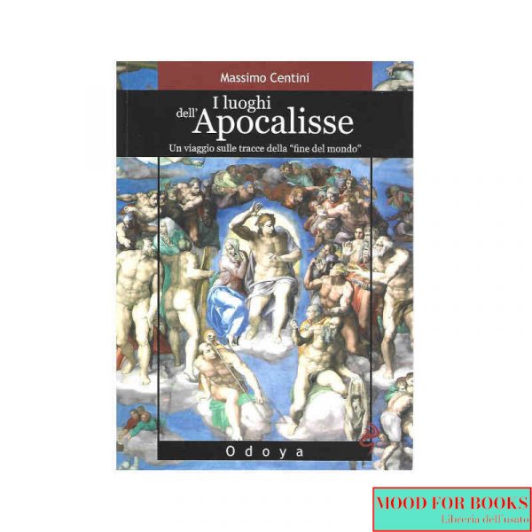 I luoghi dell'Apocalisse. Un viaggio sulle tracce della "fine del mondo"