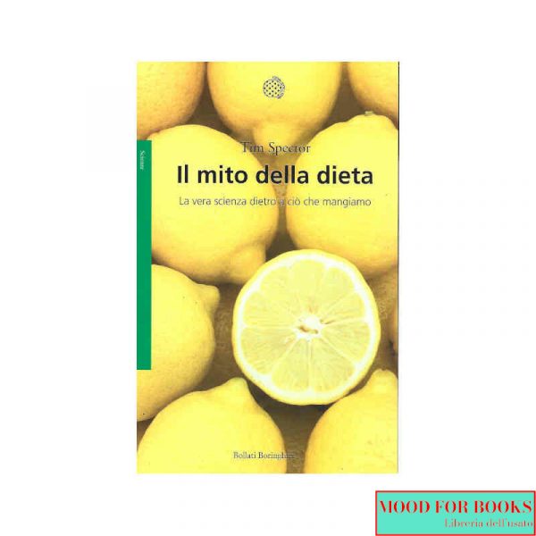 Il mito della dieta. La vera scienza dietro a ciò che mangiamo*