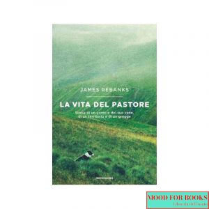 La vita del pastore. Storia di un uomo e del suo cane, di un territorio e di un gregge*