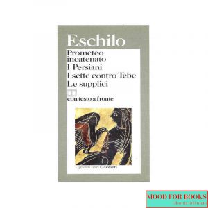 Prometeo incatenato - I persiani - I sette contro Tebe - Le supplici