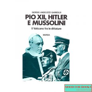 Pio XII, Hitler e Mussolini