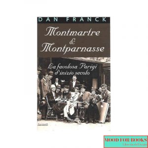 Montmartre & Montparnasse. La favolosa Parigi d'inizio secolo