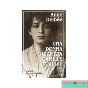 Una donna chiamata Camille Claudel