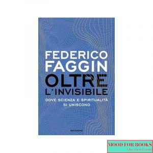 Oltre l'invisibile. Dove scienza e spiritualità si uniscono