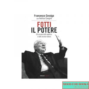 Fotti il potere. Gli arcana della politica e dell'umana natura*