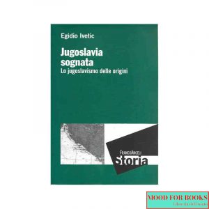 Jugoslavia sognata. Lo jugoslavismo delle origini*
