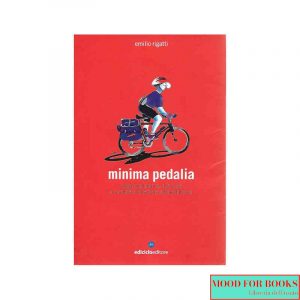 Minima pedalia. Viaggi quotidiani su due ruote e manuale di diserzione automobilistica*