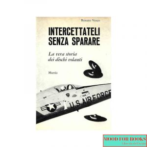 Intercettali senza sparare. La vera storia dei dischi volanti