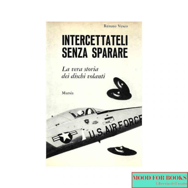 Intercettali senza sparare. La vera storia dei dischi volanti