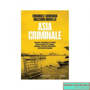 Asia criminale. I nuovi triangoli d'oro tra scam city, armi, droga, pietre preziose ed esseri umani