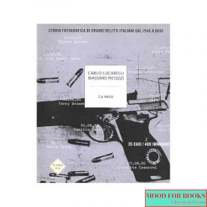 La nera. Storia fotografica di grandi delitti italiani dal 1946 ad oggi*