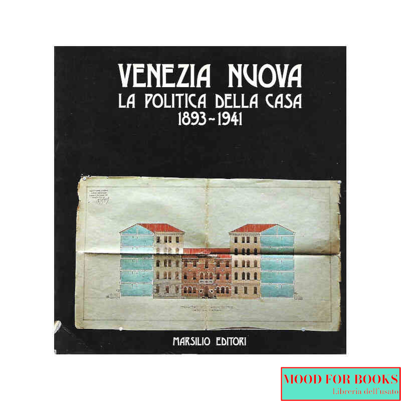 Venezia nuova. La politica della casa 1893-1941*