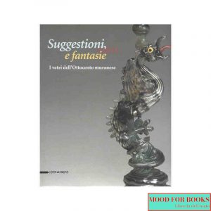 Suggestioni, colori e fantasie: i vetri dell'Ottocento muranese