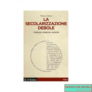 La secolarizzazione debole. Violenza, religione, autorità